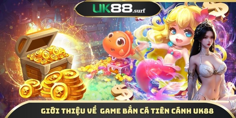 Sức hút của game bắn cá Tiên cánh UK88 