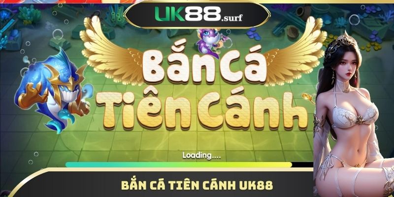 Bắn Cá Tiên Cánh Uk88