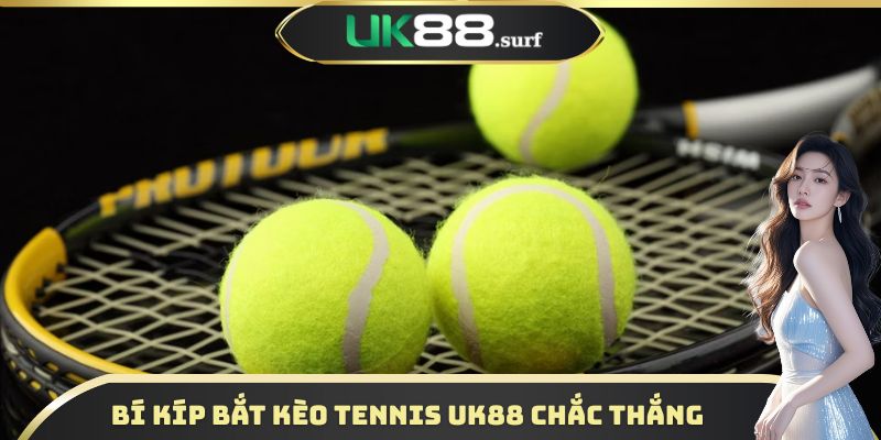 Bí kíp nhận định kèo Tennis UK88 chắc thắng