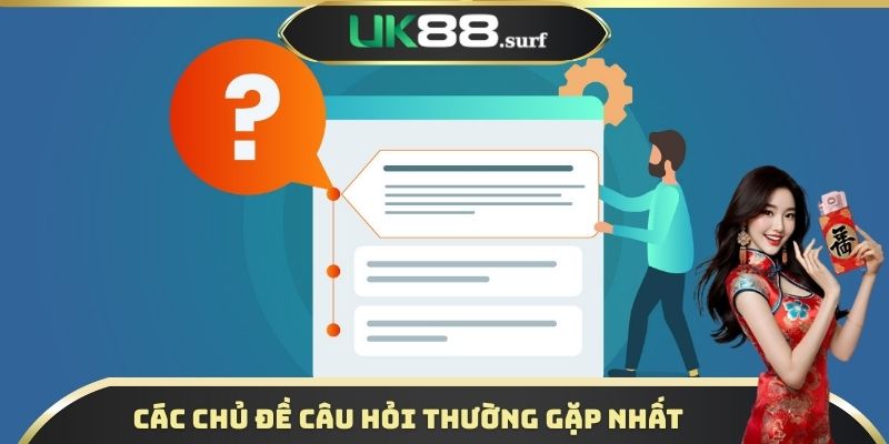 Các chủ đề câu hỏi thường gặp nhất tại nhà cái
