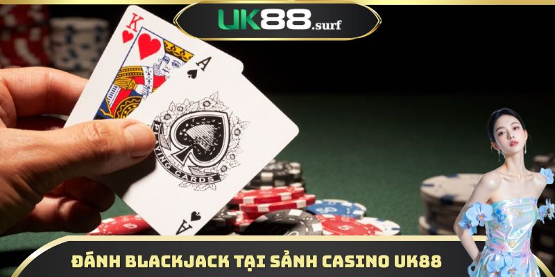 Đánh Blackjack tại sảnh Casino UK88