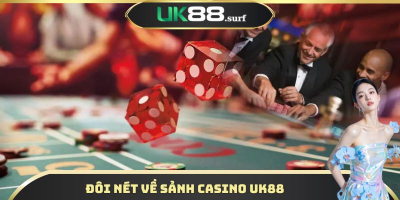Đôi nét về sảnh Casino UK88