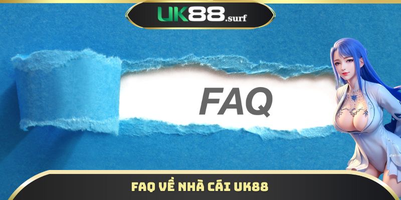 FAQ về nhà cái UK88