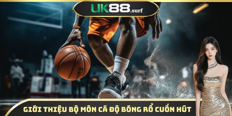Giới thiệu bộ môn cá độ bóng rổ cuốn hút