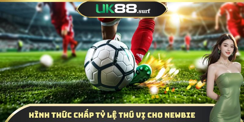 Hình thức cược chấp tỷ lệ thú vị cho newbie