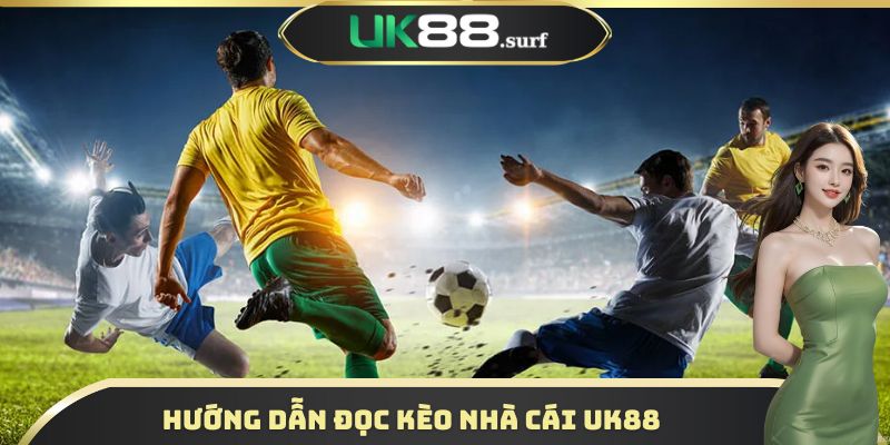 Hướng dẫn đọc kèo nhà cái UK88