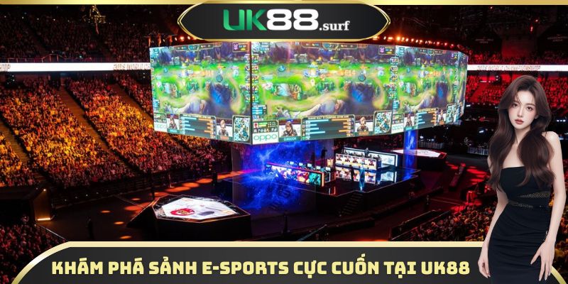 Khám phá sảnh E-sports cực cuốn tại UK88