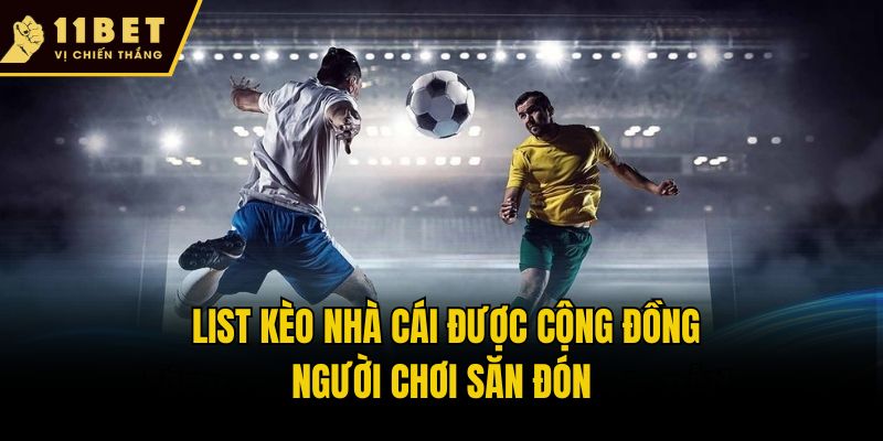 List kèo nhà cái được cộng đồng người chơi săn đón