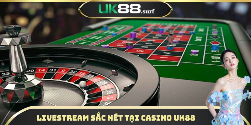 Livestream sắc nét tại Casino UK88