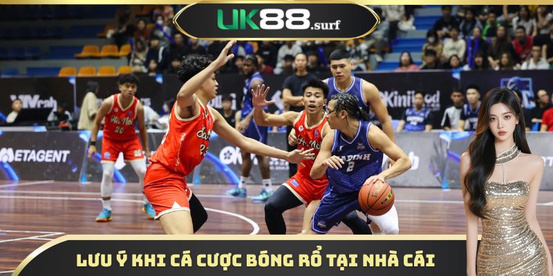 Lưu ý quan trọng khi cá cược bóng rổ tại nhà cái