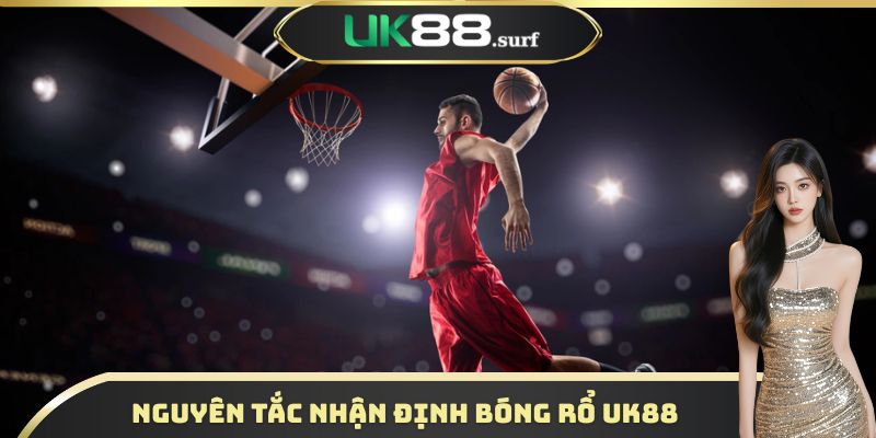 Nguyên tắc nhận định bóng rổ UK88 đơn giản
