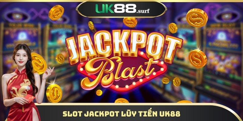 Slot Jackpot Lũy Tiến UK88