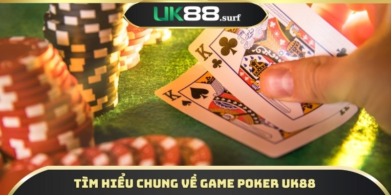 Tìm hiểu chung về game Poker UK88
