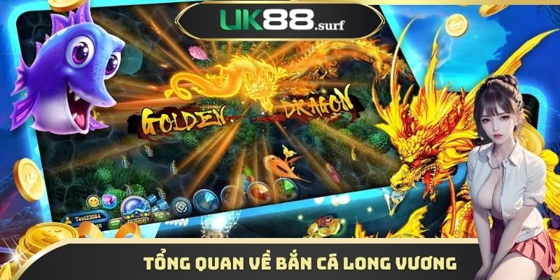 Đôi nét về tựa game bắn cá Long Vương UK88 gây sốt 2025
