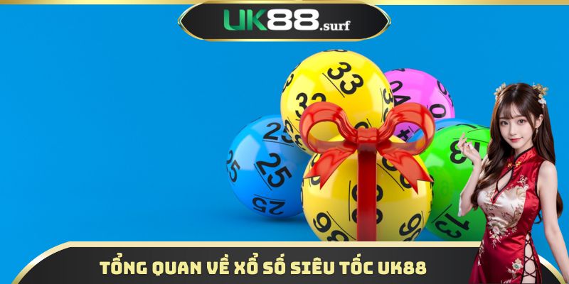 Tổng quan về xổ số siêu tốc UK88