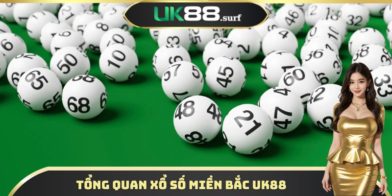 Tổng quan xổ số miền Bắc UK88